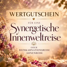 Gutschein für eine Synergetische Innenweltreise oder Reinkarnations-/ Ahnenreise